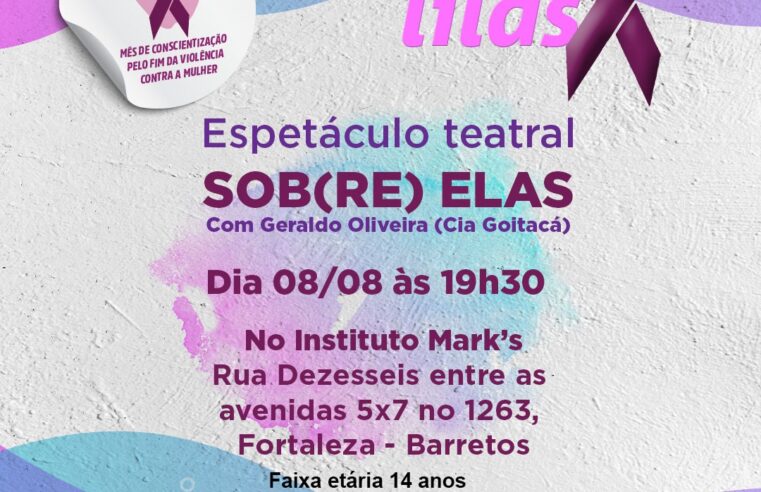 Agosto Lilás: Peça teatral “Sob(re) Elas” será apresentada no Instituto Mark’s nesta terça-feira, dia 8