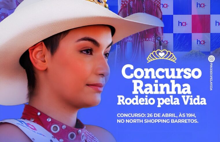 Hospital de Amor e North Shopping Barretos realizam concurso ‘Rainha Rodeio pela Vida’ no dia 26 de abril