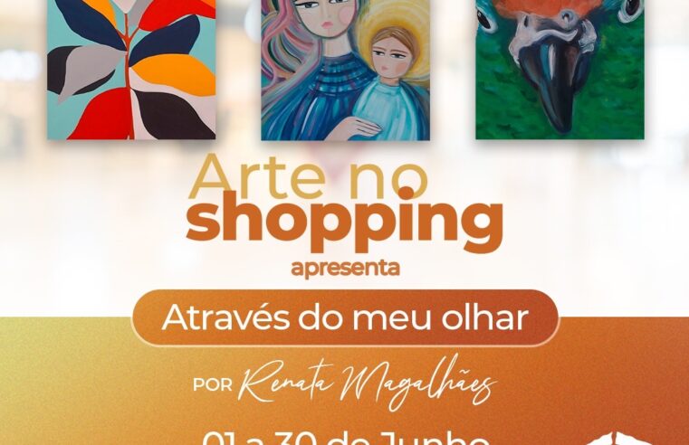 “Através do meu olhar” é a exposição de Renata Magalhães, no North Shopping durante o mês de junho