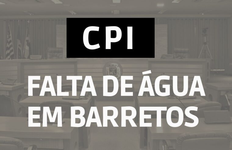 Câmara instaura CPI – Comissão Parlamentar de Inquérito para investigar a falta de água em Barretos