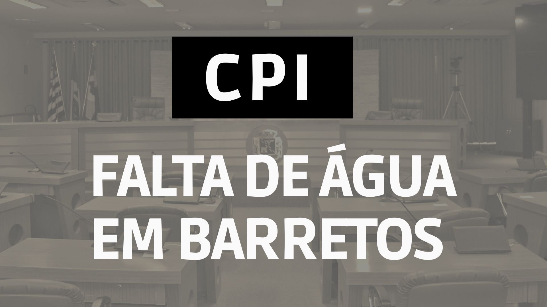 Câmara instaura CPI – Comissão Parlamentar de Inquérito para investigar a falta de água em Barretos